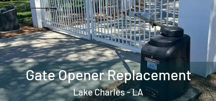 Gate Opener Replacement Lake Charles - LA