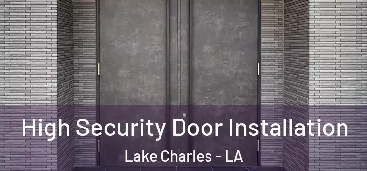 High Security Door Installation Lake Charles - LA
