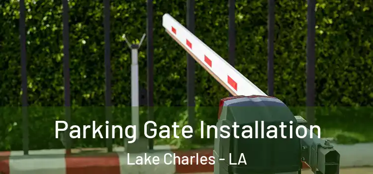  Parking Gate Installation Lake Charles - LA